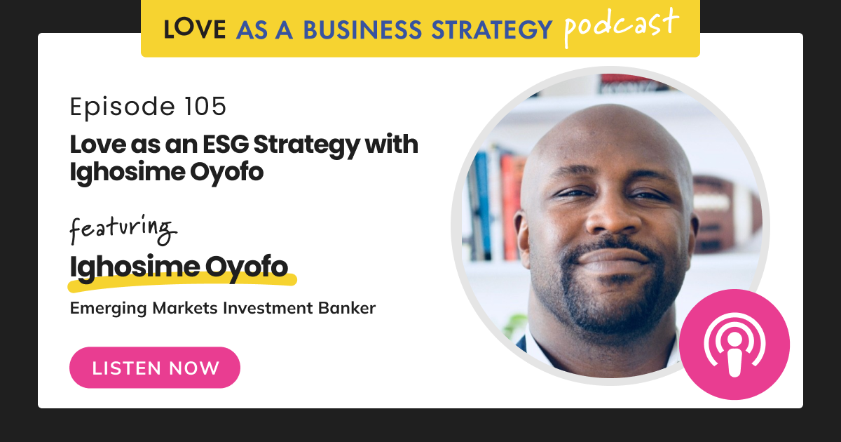 Love As An ESG Strategy With Ighosime Oyofo Listen Now Love As An ESG Strategy With Ighosime Oyofo Listen Now